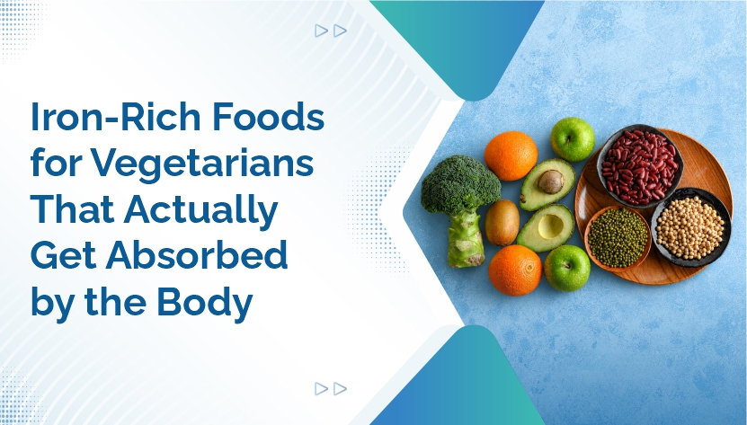 Iron-Rich Foods for Vegetarians That Actually Get Absorbed by the Body
